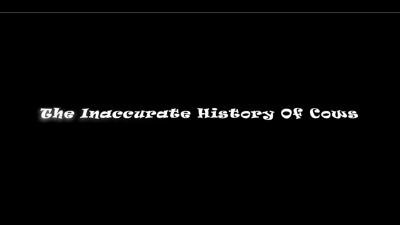 The Inaccurate History Of Cows