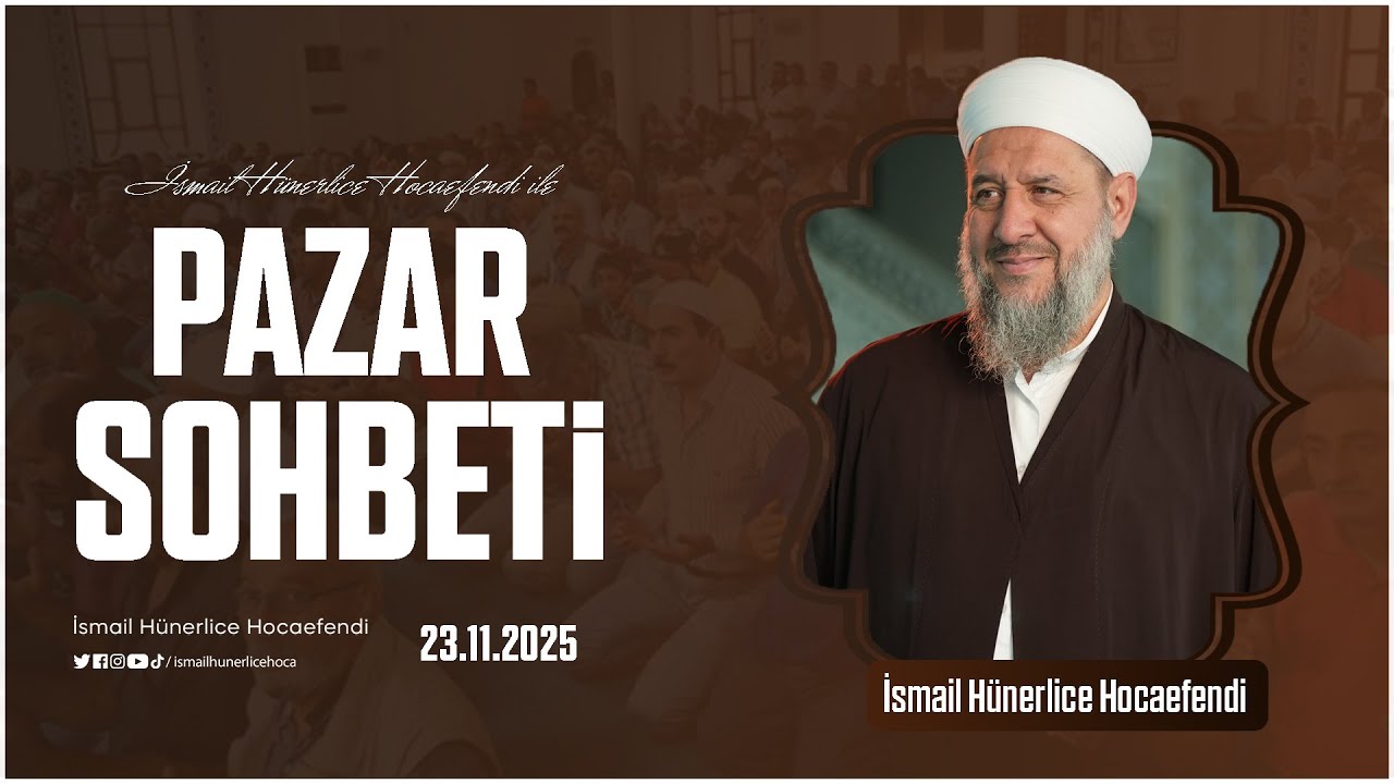 Pazar Sohbeti - İsmail Hünerlice Hocaefendi | 23.11.2025