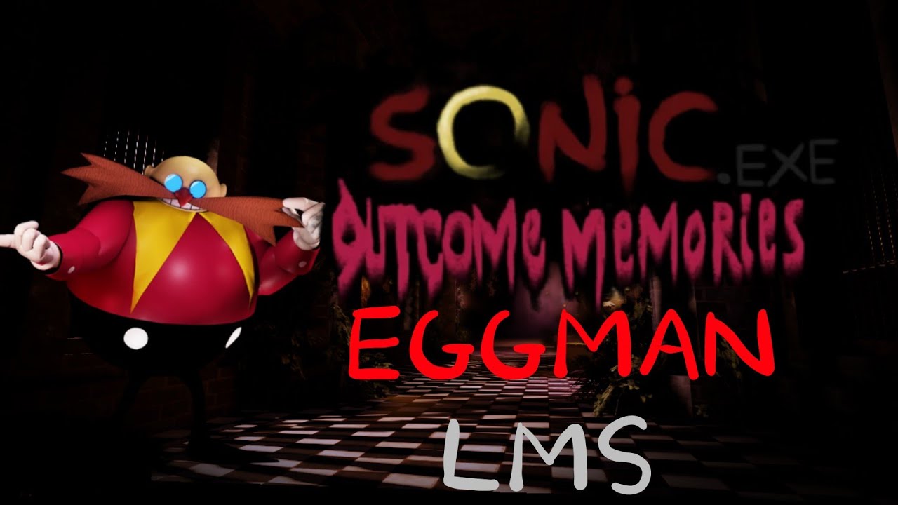 Sonic.EXE: OUTCOME MEMORIES | Eggman LMS 