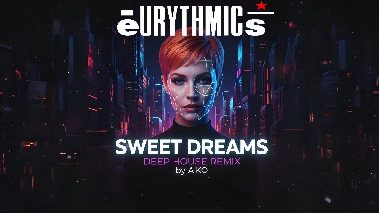 Eurythmics -  Sweet Dreams (DEEP HOUSE REMIX by A.KO)