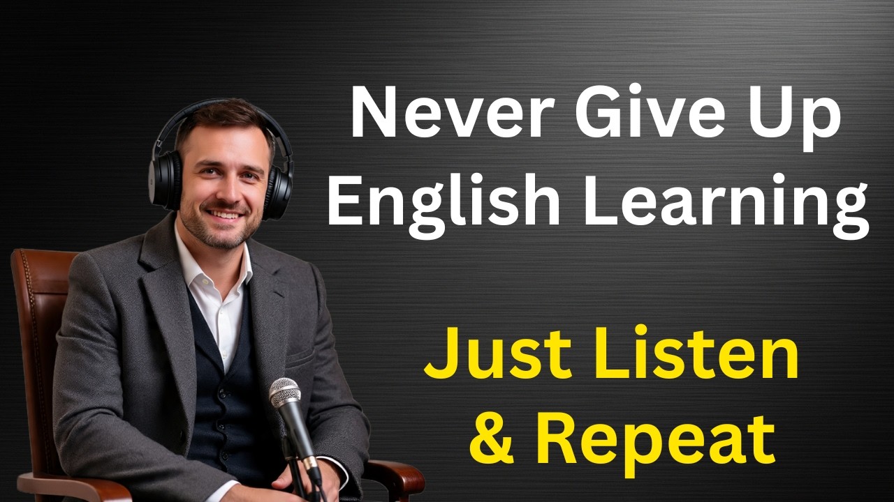 During Learning English Never give up and lose your hope so stay consistence while practice English
