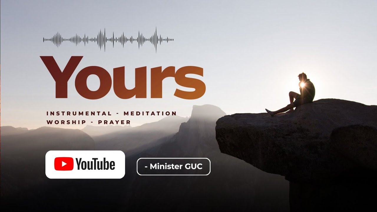 YOURS // INSTRUMENTAL // GUC // MEDITATION // PRAYER
