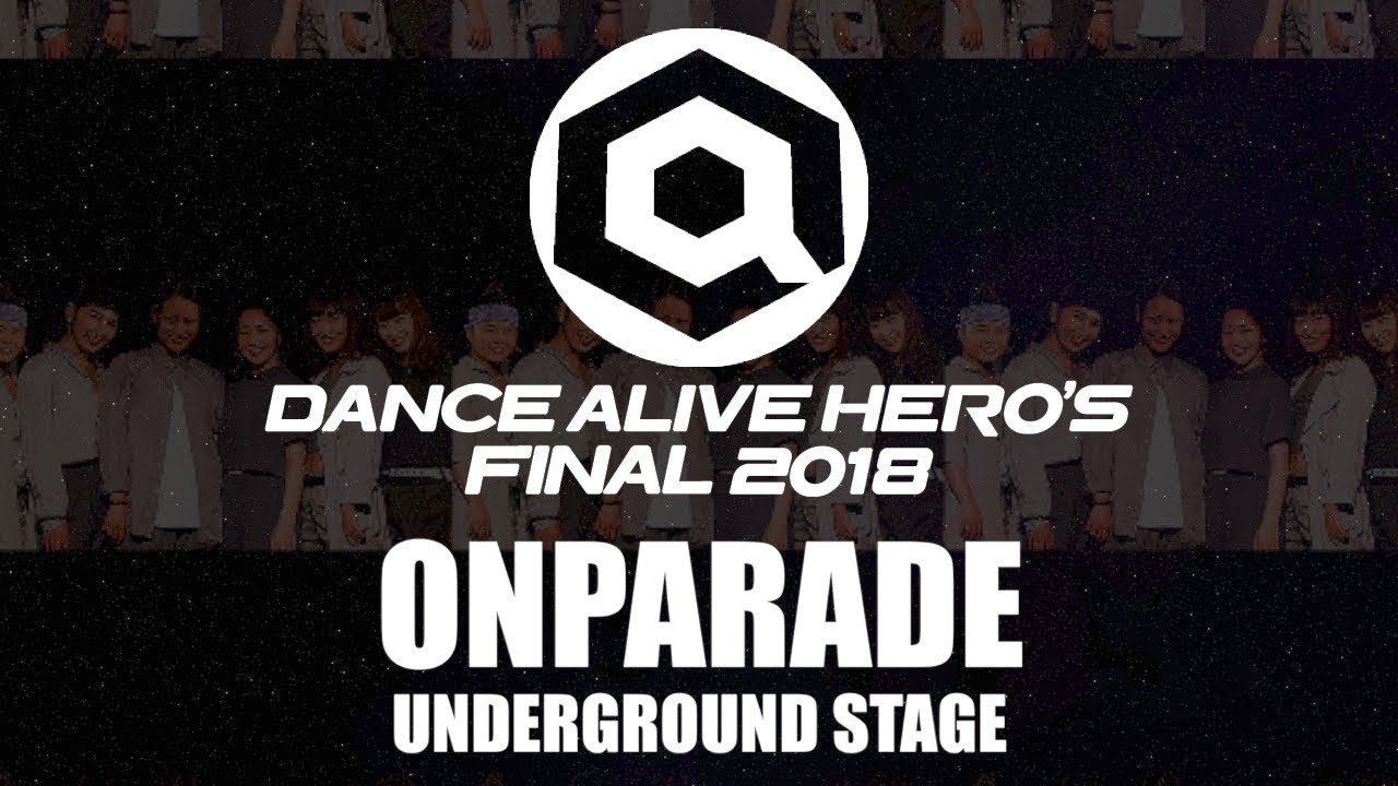 ONPARADE　UNDERGROUND STAGE / DANCE ALIVE HERO'S FINAL 2018