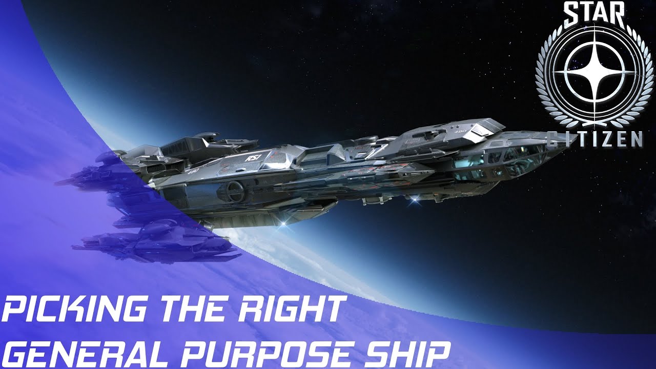 Star Citizen: Picking the right General Purpose Ship!
