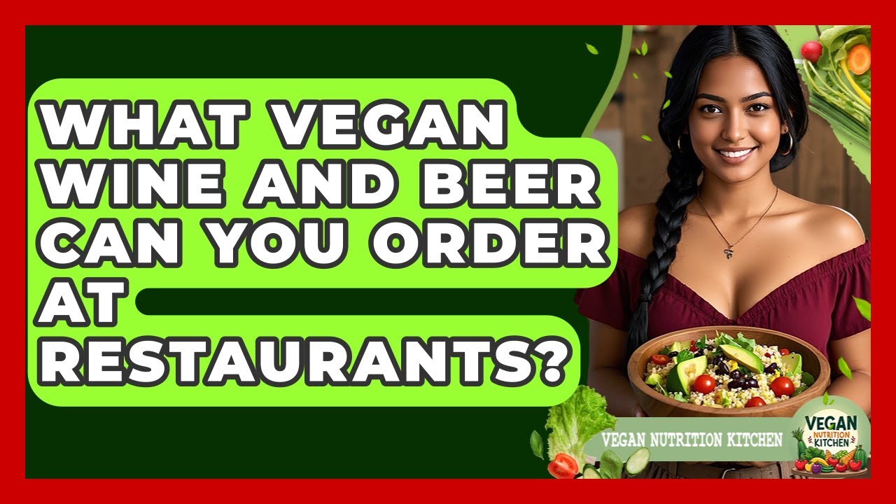What Vegan Wine And Beer Can You Order At Restaurants? - Vegan Nutrition Kitchen