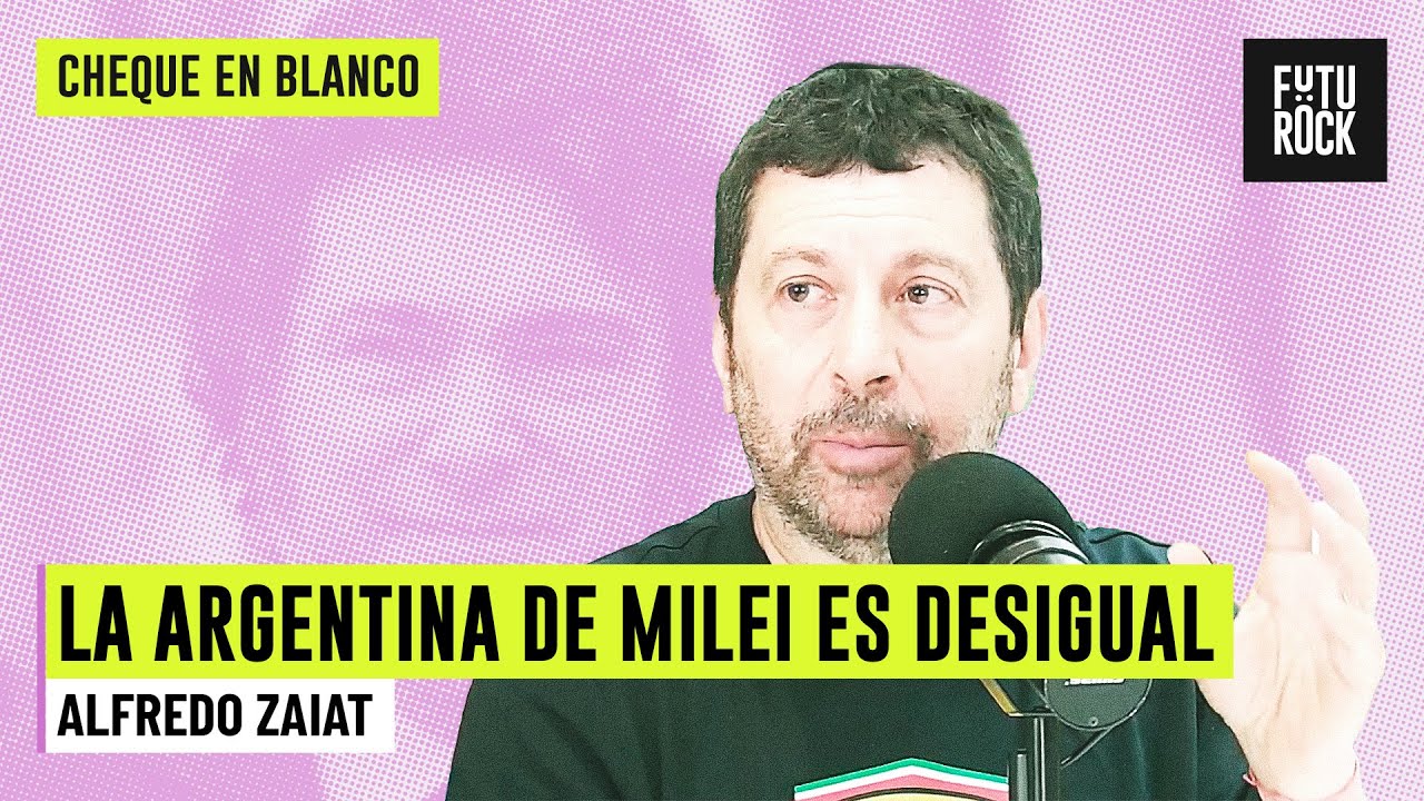 LA ARGENTINA DE MILEI ES DESIGUAL | A CONTRAMANO con ALFREDO ZAIAT en CHEQUE EN BLANCO