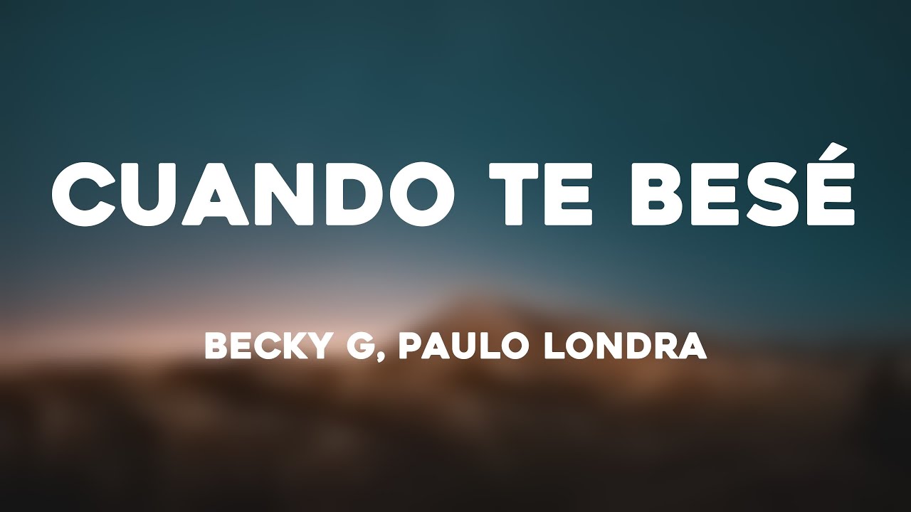 Cuando Te Besé - Becky G, Paulo Londra (Lyrics)