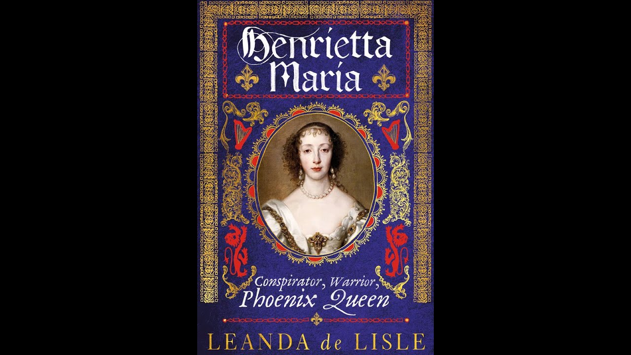 Leanda de Lisle - Henrietta Maria: The Queen Behind the Black Legend