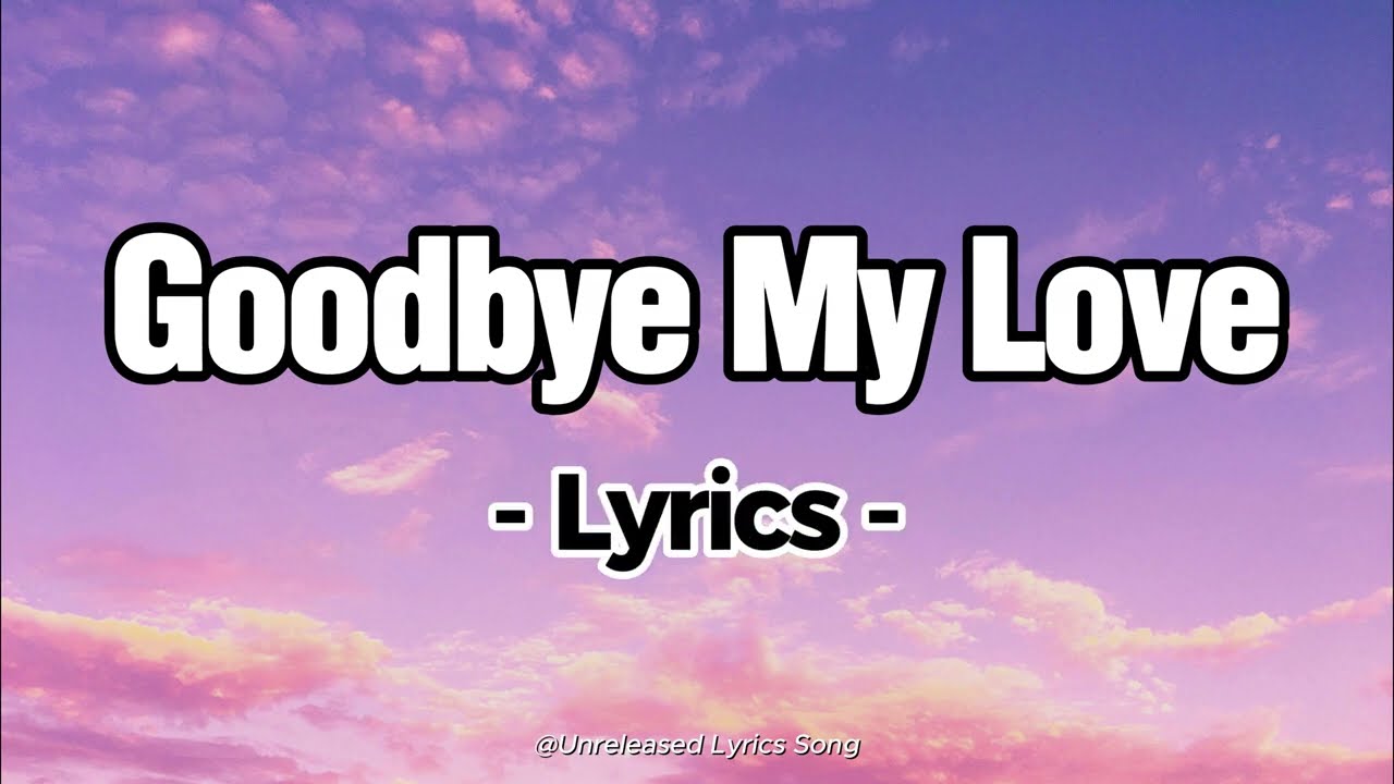 Goodbye My Love | Heartbreaking Love Song About Letting Go | Emotional English Song (Lyrics Video)