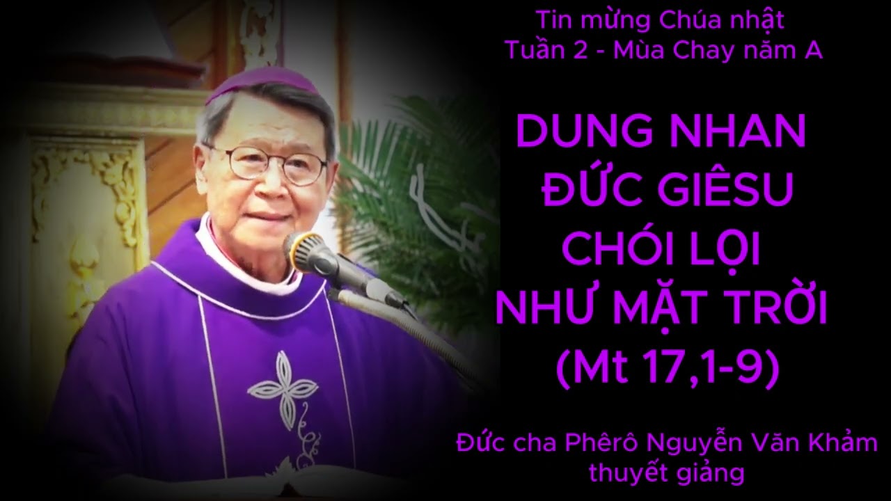 Tin mừng Chúa nhật 2 mùa Chay, năm A do ĐGM Phêrô Nguyễn Văn Khảm thuyết giảng