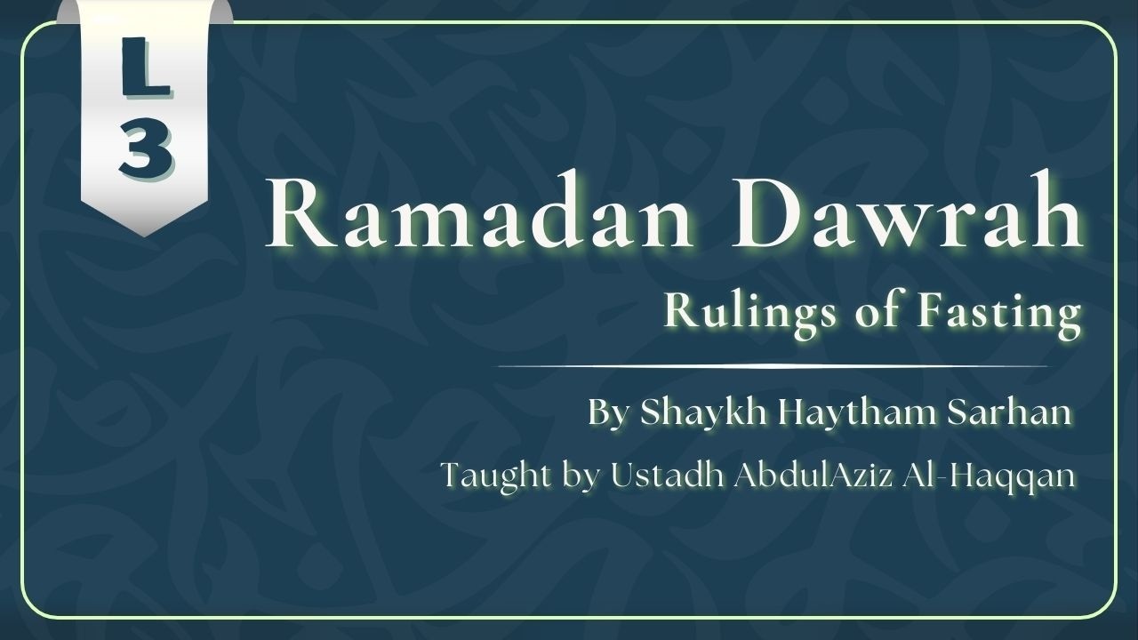 L3 | Rulings of Fasting | Shaykh Haytham Sarhan | Ustadh AbdulAziz Al-Haqqan