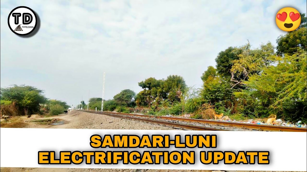 Samdari-Luni Electrification Update 2022 !