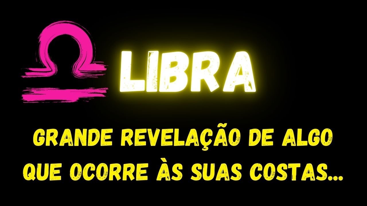 ♎️LIBRA🙄GRANDE REVELAÇÃO DE ALGO QUE OCORRE ÀS SUAS COSTAS...