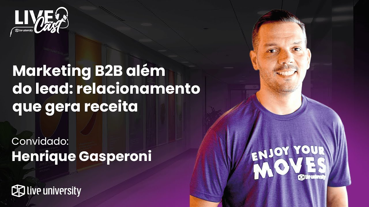 Marketing B2B além do lead: relacionamento que gera receita | LiveCast#148