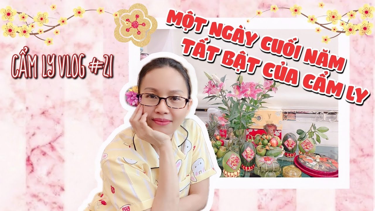 Vlog #21 | Một ngày cuối năm tất bật của CẨM LY - 30 Tết Tân Sửu 2021