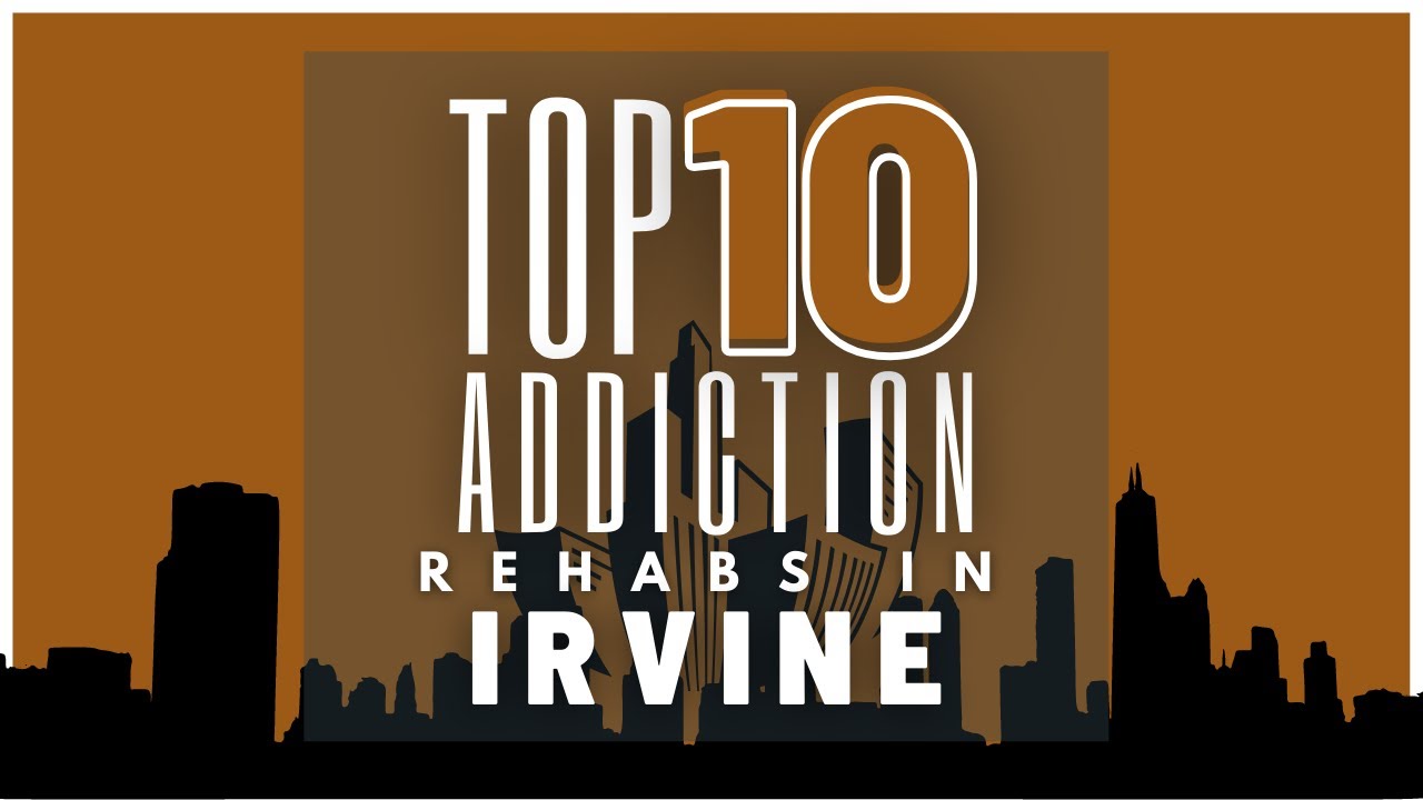 Top 10 Addiction Rehabs In Irvine