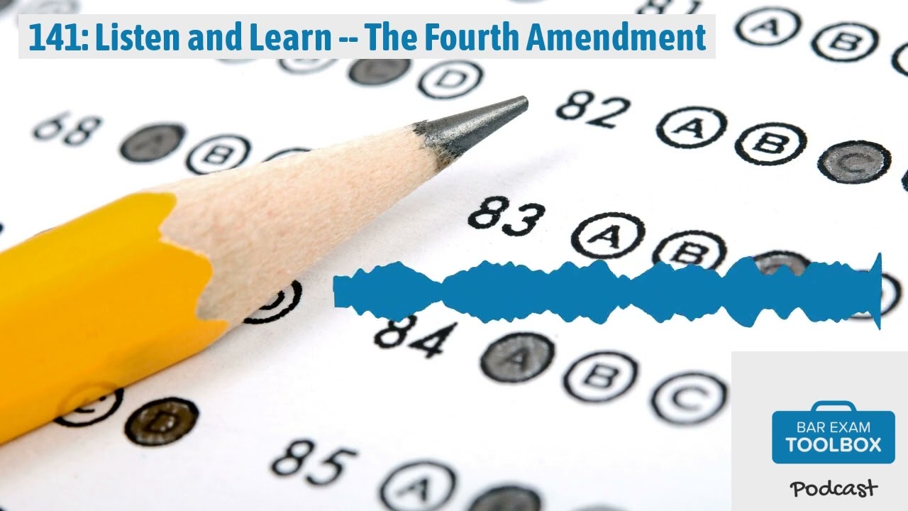 141: Listen and Learn -- The Fourth Amendment | The Bar Exam Toolbox Podcast: Pass the Bar Exam...