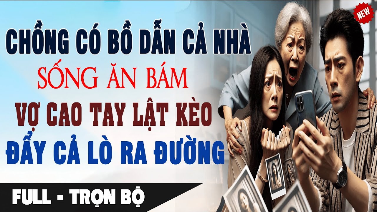 Chồng Có BỒ Dẫn Cả NhàĂN BÁM Vợ CAO TAY LẬT KÈO Đẩy Cả Lò Ra Đi Trong Tủi Hổ | Truyện Ngôn Tình Mới