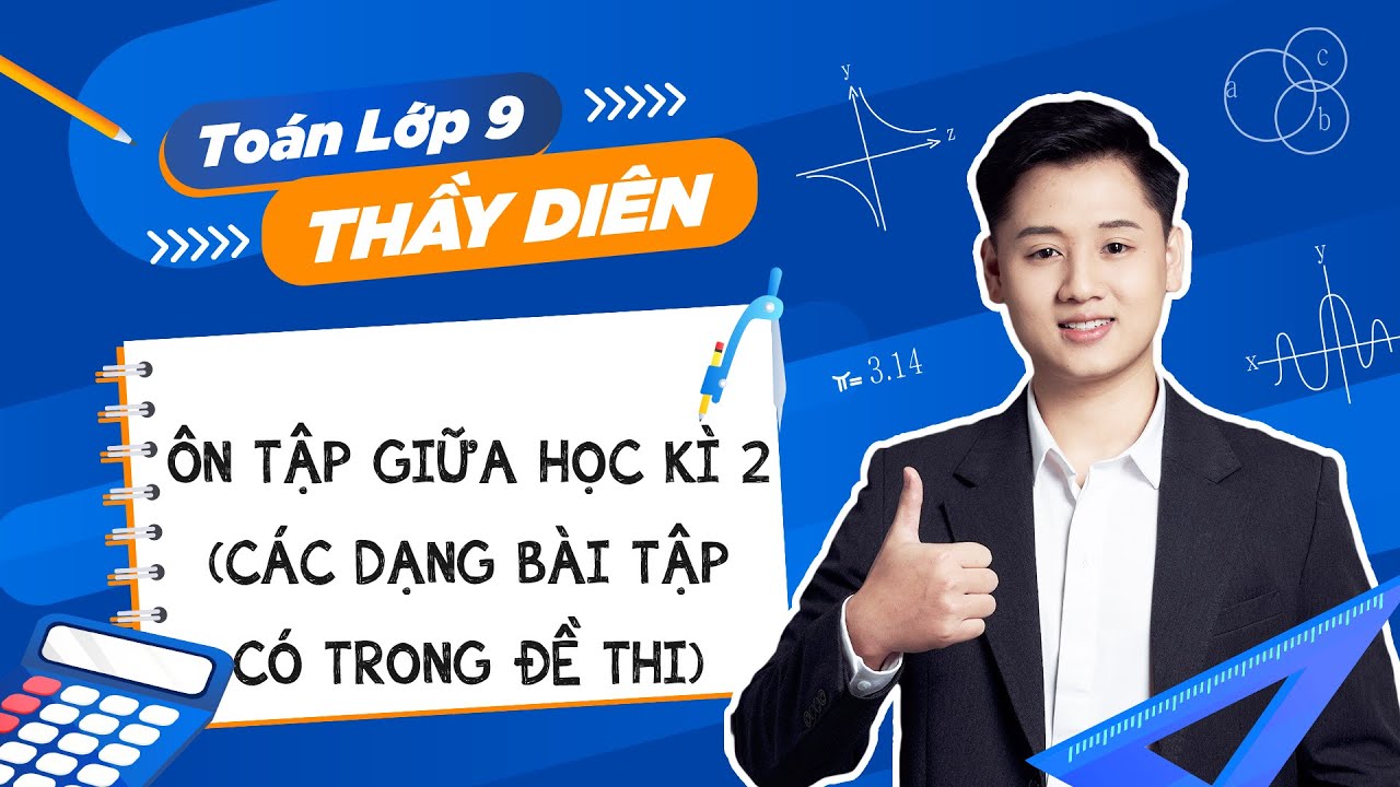 Toán lớp 9 - Ôn tập giữa học kì 2 (Các dạng bài tập có trong đề thi) - Thầy Lê Ngọc Diên