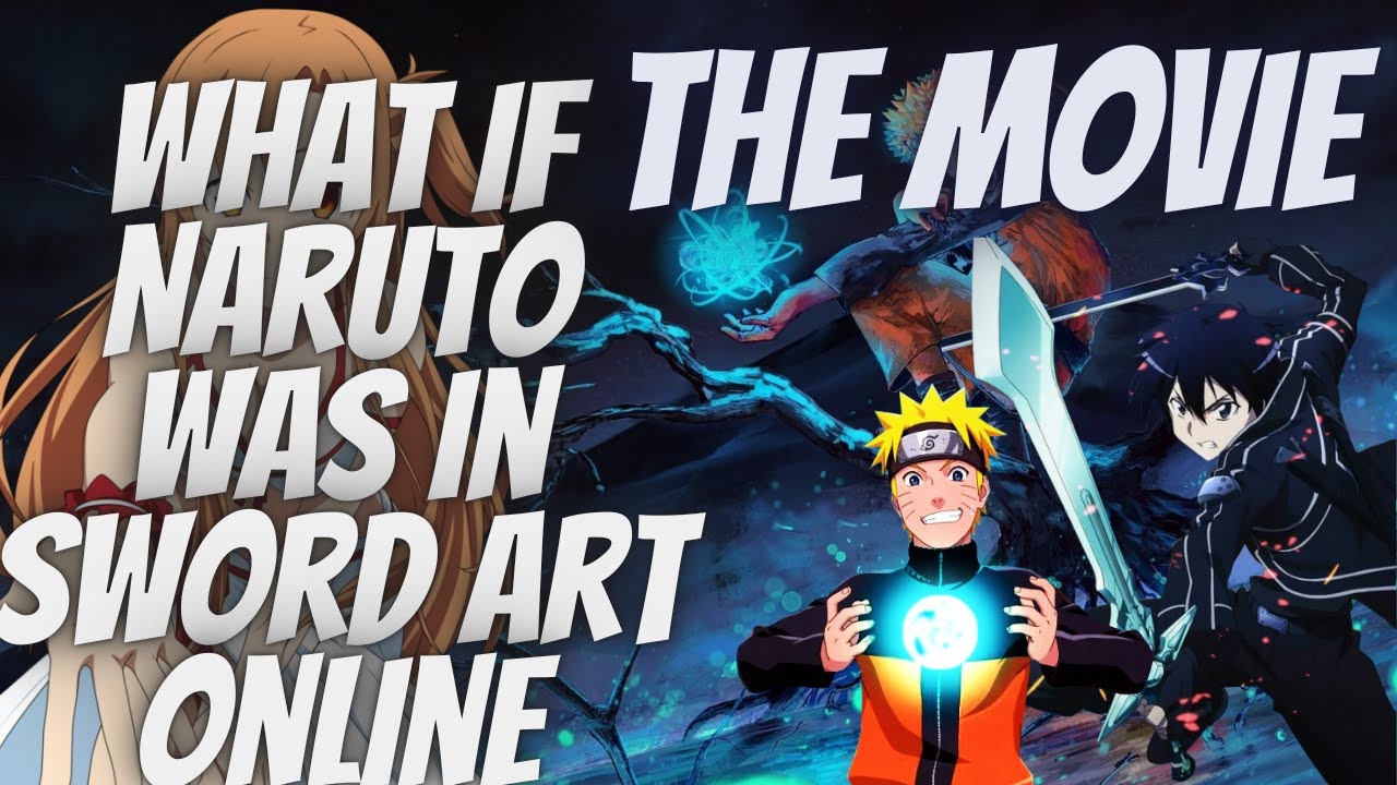 What if Naruto was in Sword Art Online  The Movie! Part 1 of 2