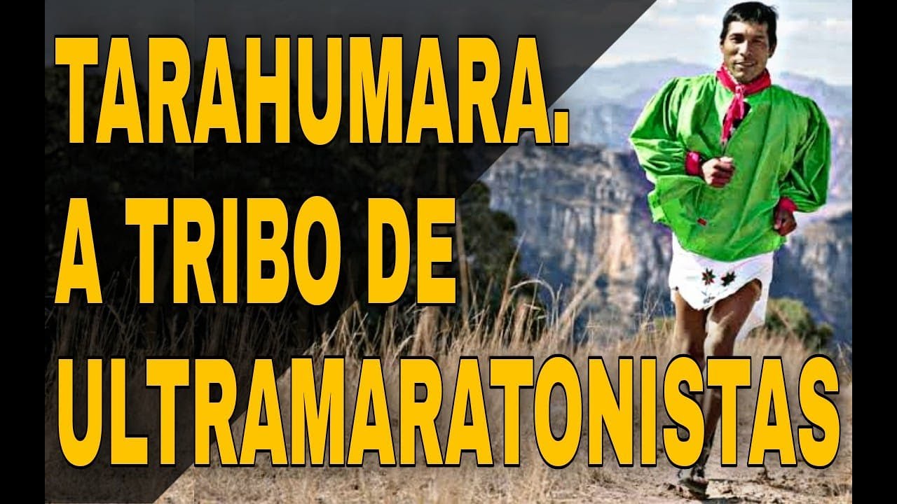 TARAHUMARA - Ultramaratonistas de tribo indígena mexicana.