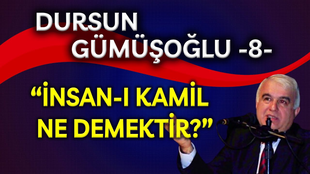 DURSUN GÜMÜŞOĞLU - İNSAN-I KAMİL NE DEMEKTİR?