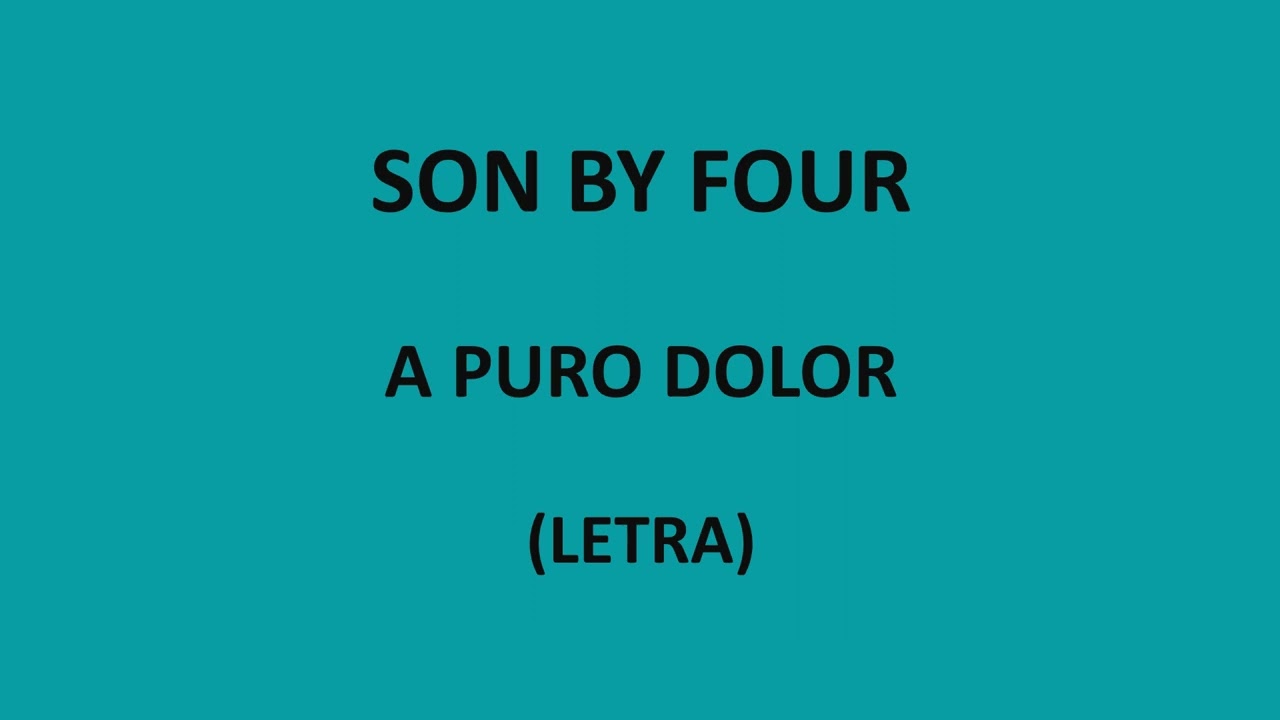 Son By Four - A puro dolor (Letra/Lyrics)