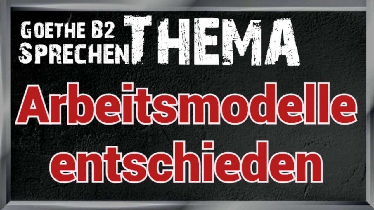 Arbeitsmodelle entschieden | Goethe B2 |Thema 