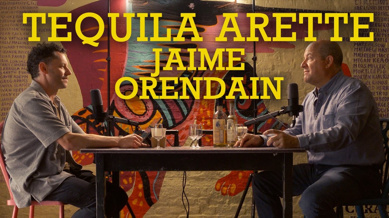 Jaime Orendain - Tequila, Regulation, Family History, Tequila Arette Production, Agave Economics