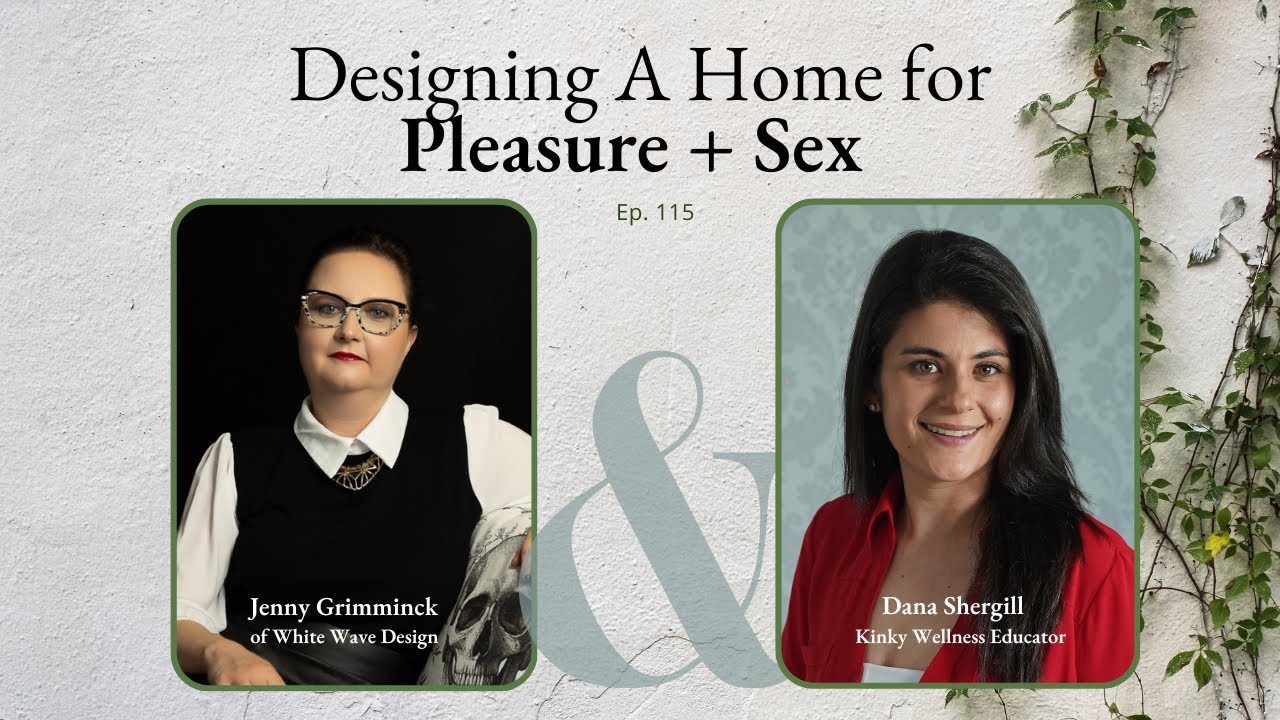 Ep. 115 Designing A Home For Pleasure And Sex + Jenny Grimminck of White Wave Design