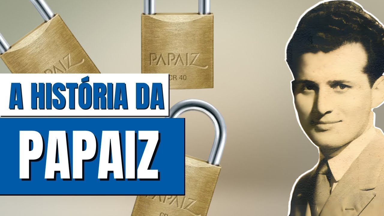 A HIST&Oacute;RIA COMPLETA DA MARCA PAPAIZ | REFER&Ecirc;NCIA EM CADEADOS E FECHADURAS