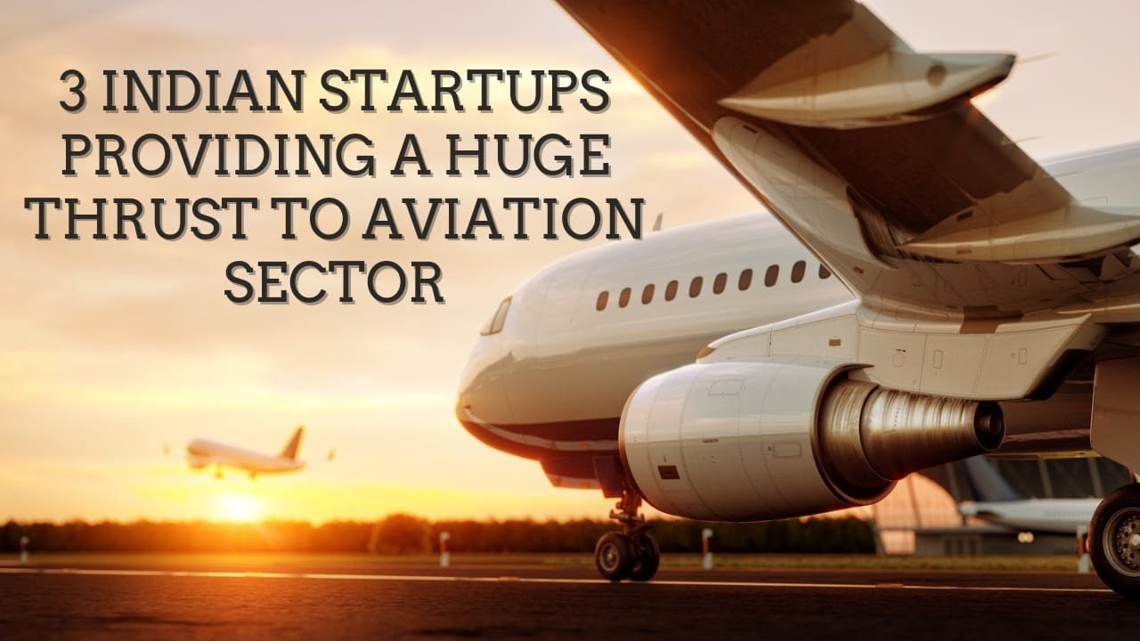 3 INDIAN STARTUPS PROVIDING A HUGE THRUST TO AVIATION SECTOR | DEVANSH LAKHANI
