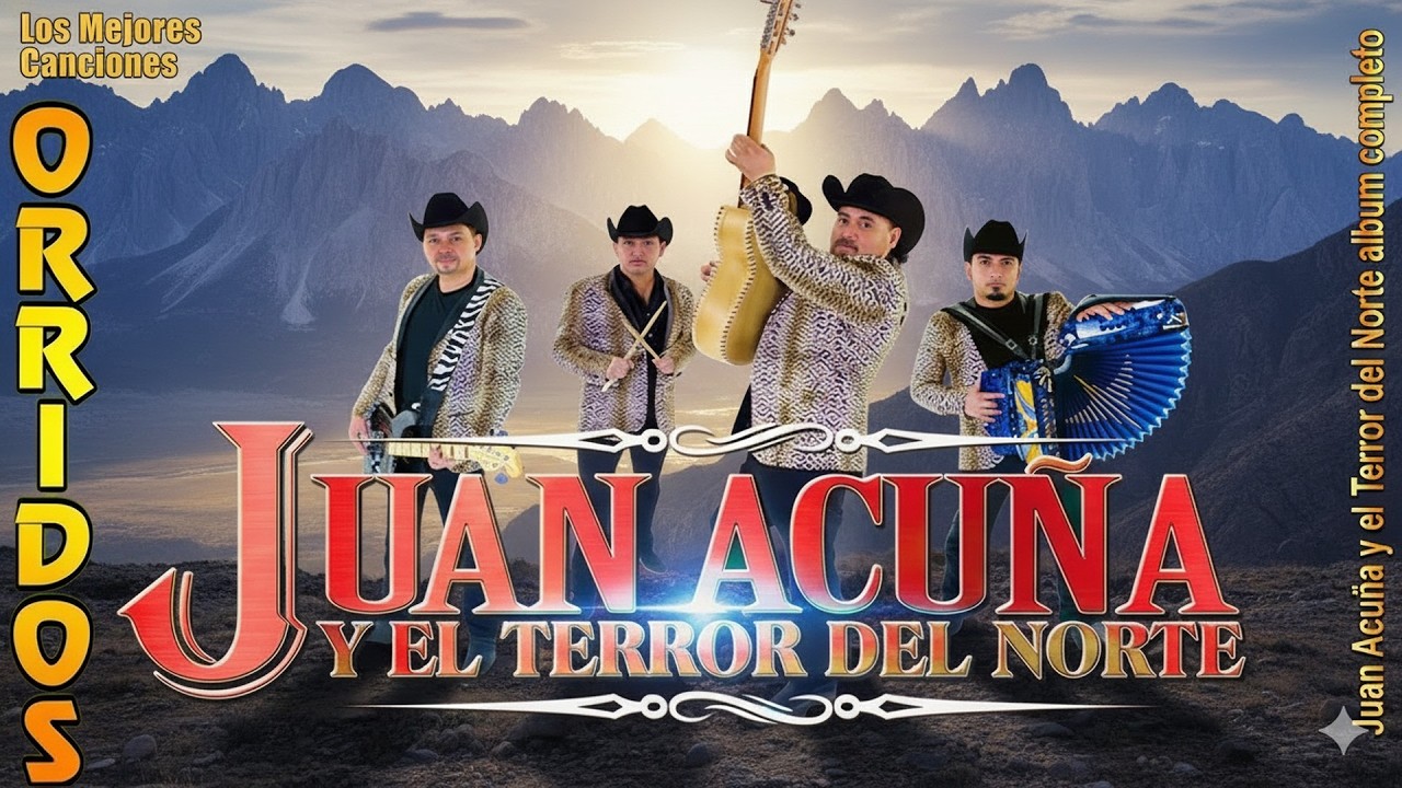 Juan Acuña Y El Terror Del Norte Sus Mejores Canciones 🔥 Corridos Norteños Mix Exitos
