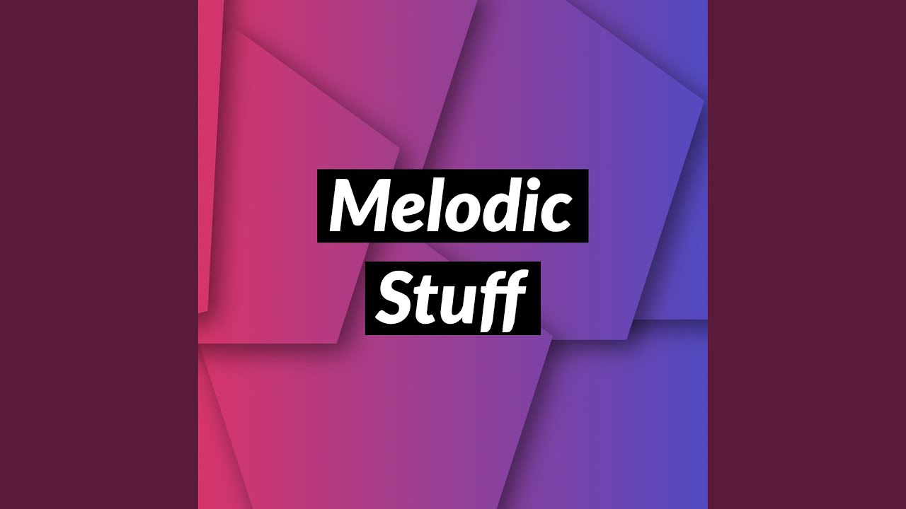 Melodic Stuff