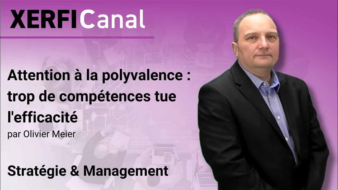 Attention &agrave; la polyvalence : trop de comp&eacute;tences tue l'efficacit&eacute; [Olivier Meier]