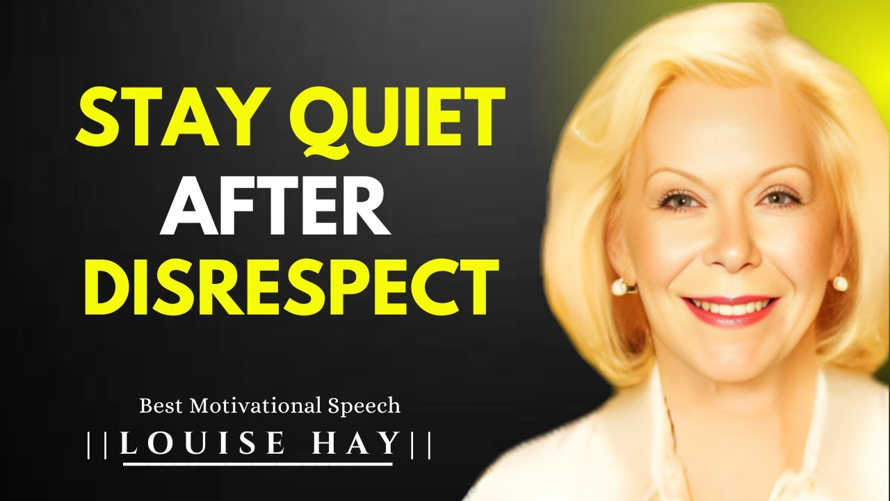 STAY QUIET AFTER DISRESPECT || LOUISE HAY MOTIVATIONAL SPEECH