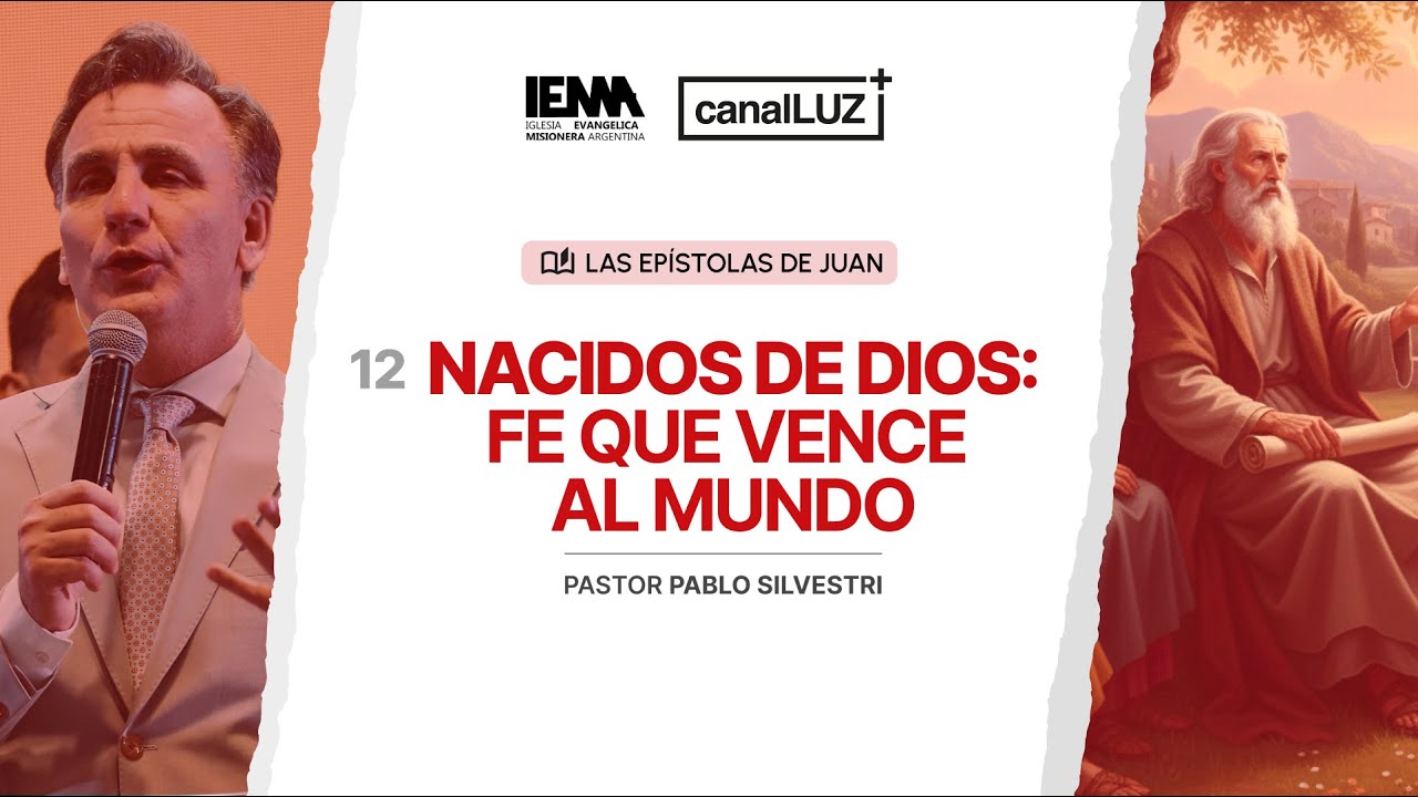 LAS EPÍSTOLAS DE JUAN Nº12 I NACIODOS DE DIOS: FE QUE VENCE AL MUNDO | Pr. Pablo Silvestri
