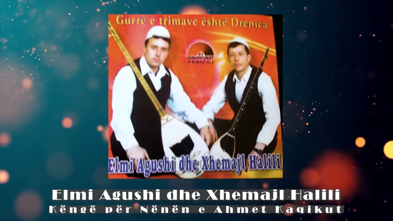 Elmi Agushi dhe Xhemajl Halili  - K&euml;ng&euml; p&euml;r n&euml;n&euml;n e Ahmet Kaqikut