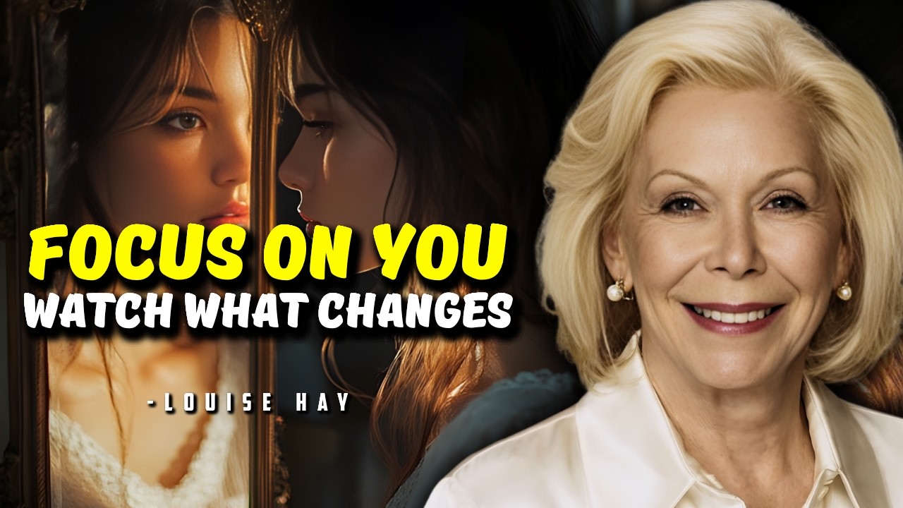 Louise Hay: Focus on yourself until YOU become the focus