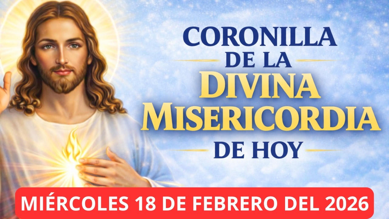 CORONILLA DE LA DIVINA MISERICORDIA DE HOY MIÉRCOLES 18 DE FEBRERO DEL 2026