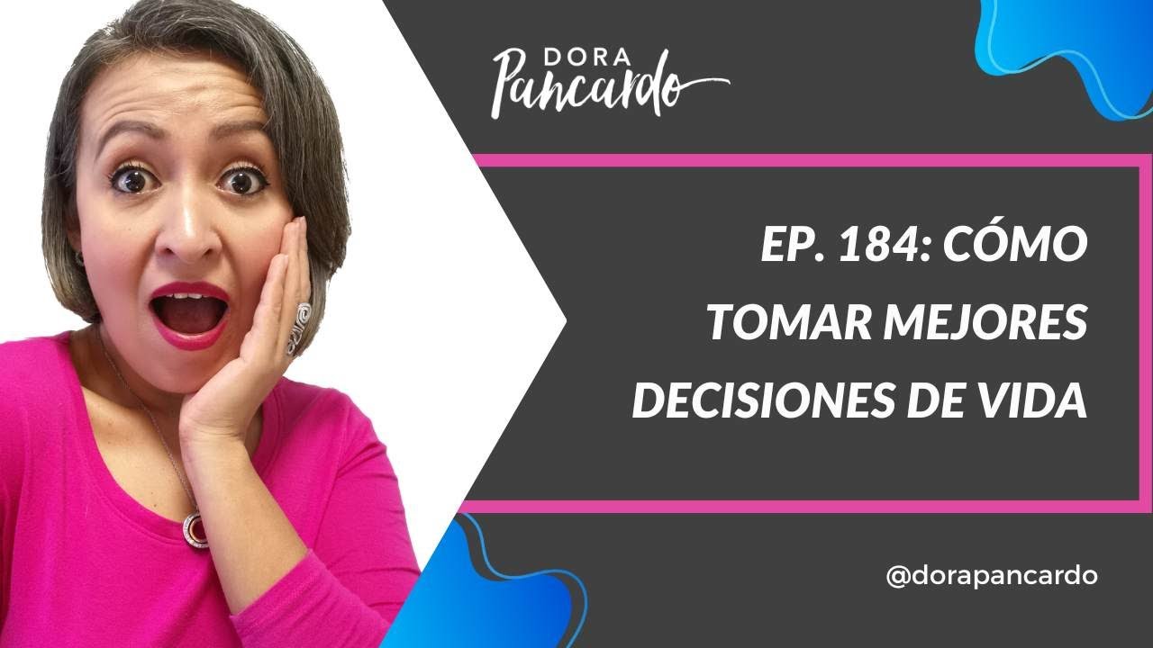 EP. 184: C&oacute;mo tomar mejores decisiones de vida