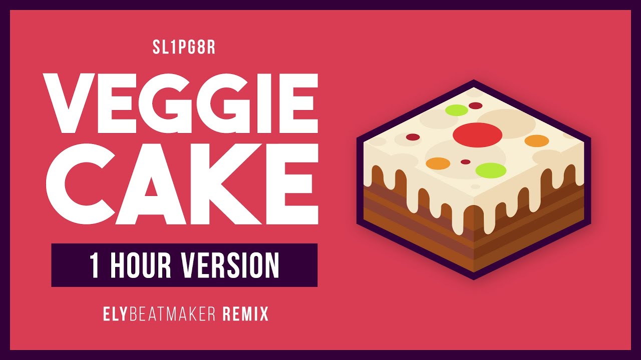 Sl1pg8r - Veggie Cake (elybeatmaker Remix)  [1 HOUR VERSION]