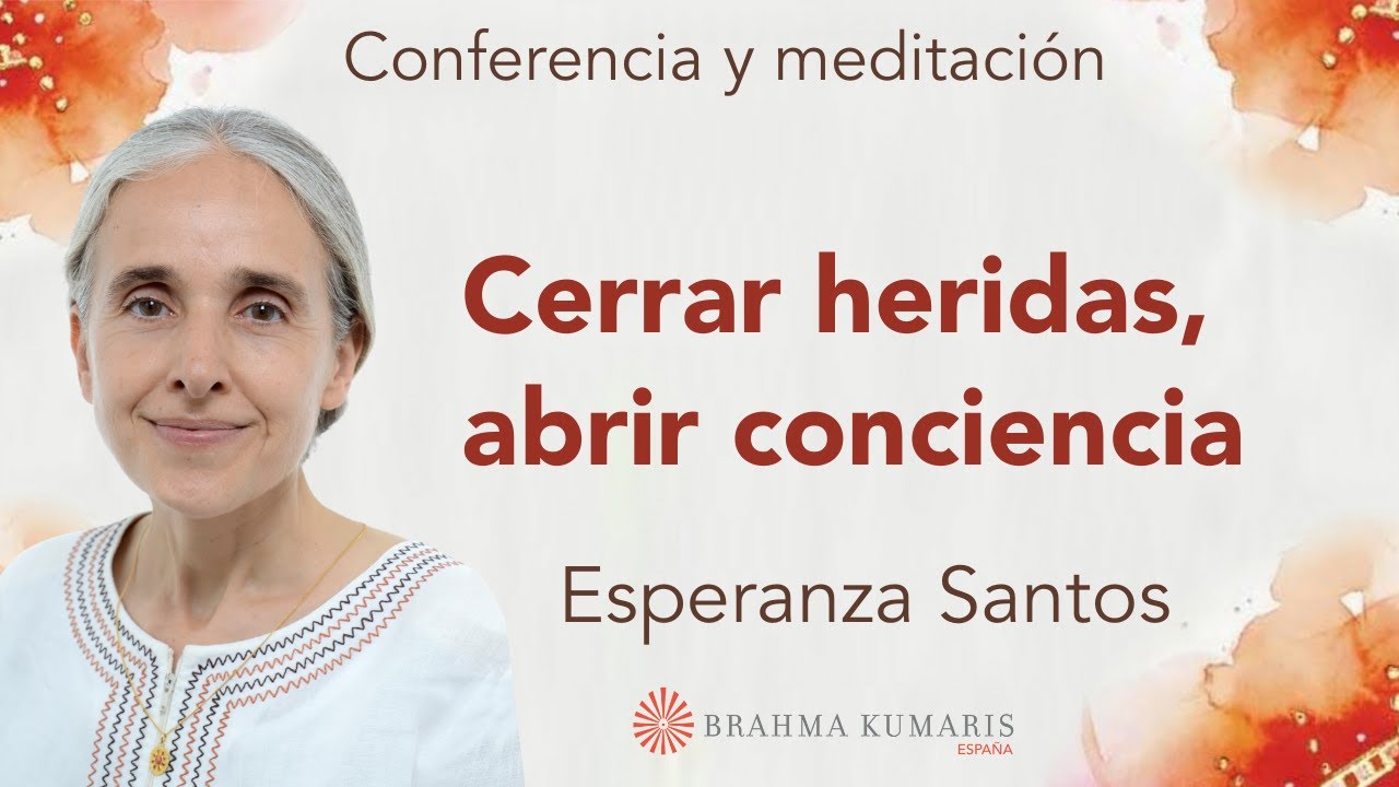 Meditación y conferencia: “ Cerrar heridas, abrir conciencia ”, con Esperanza Santos