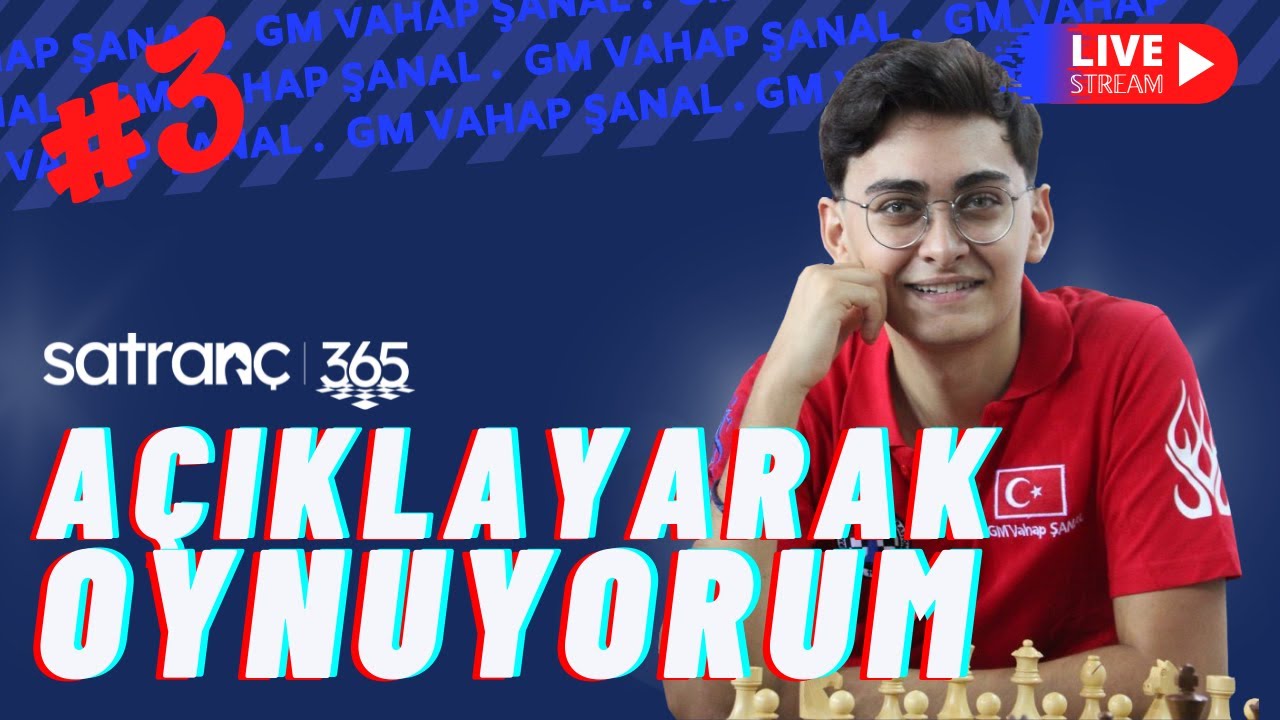 AÇIKLAYARAK OYNUYORUM! GM Vahap Şanal