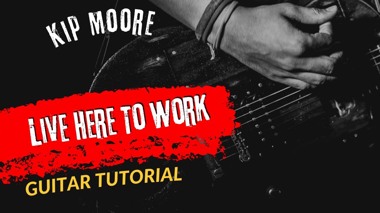 Guitar Tutorial Kip Moore Live Here To Work