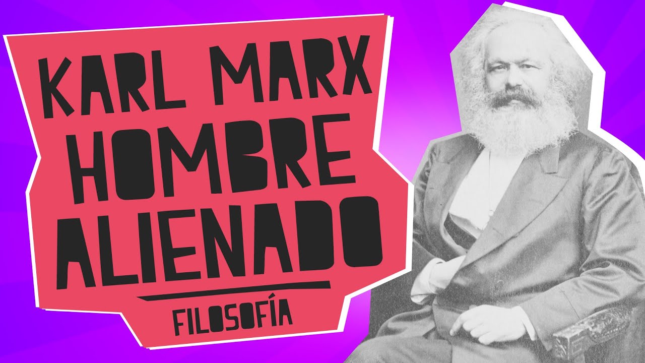 Karl Marx: el hombre alienado - Filosofía - Educatina