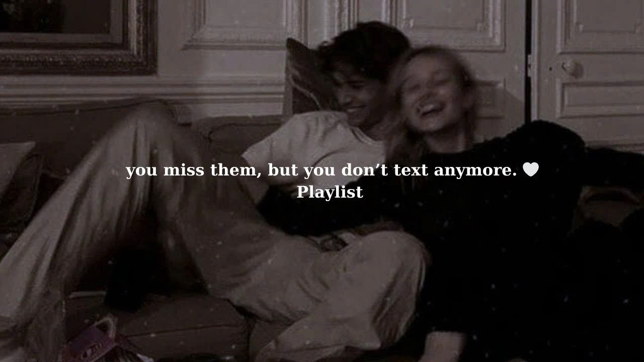 POV: you miss them, but you don’t text anymore. 🤍(playlist) - Love & Chill Vibes