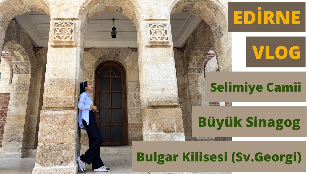 Edirne Vlog - Selimiye Camii / Büyük Sinagog / Bulgar Kilisesi