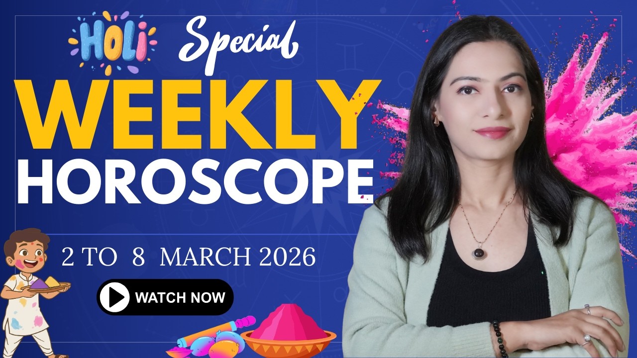 2nd to 8th March Holi Special Weekly Horoscope 🔥 Rangon Mein Likha Hai Aapka Future! Holi Week 2026