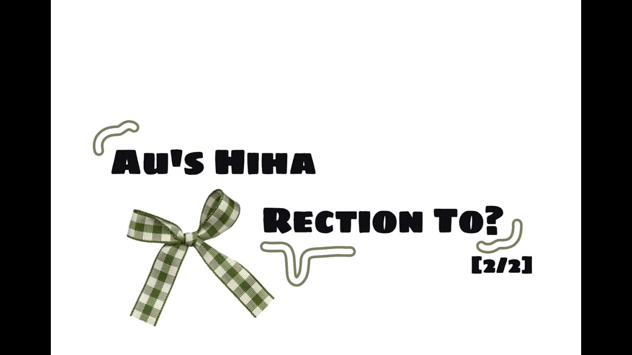 Au's Hiha+(Yummie, Yummie Mushroom) Rection To?|Phần 2/2|Ship|